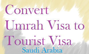 How to Convert Umrah Visa Tourist Visa